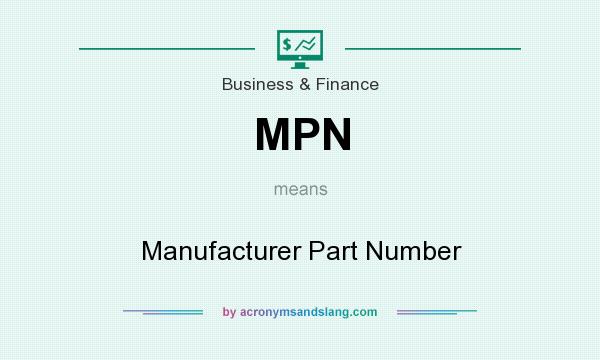 What does MPN mean? It stands for Manufacturer Part Number