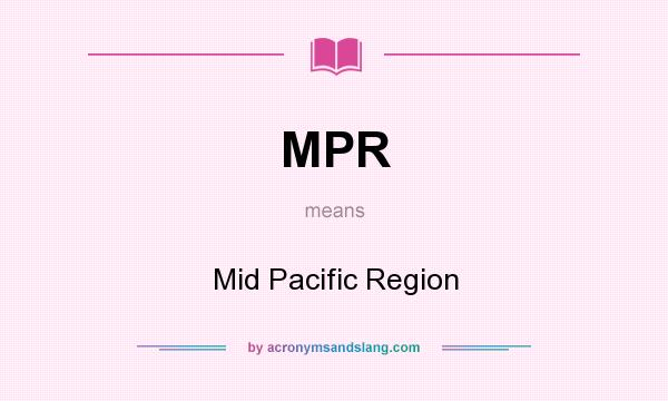 What does MPR mean? It stands for Mid Pacific Region