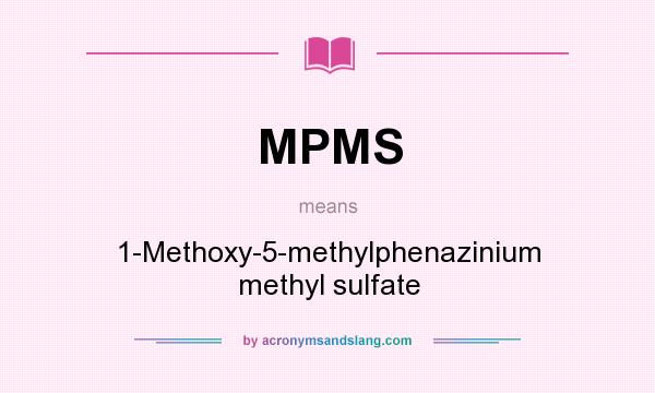 What does MPMS mean? It stands for 1-Methoxy-5-methylphenazinium methyl sulfate