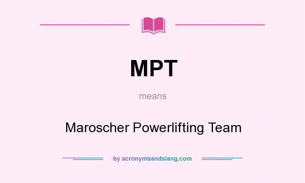 What does MPT mean? It stands for Maroscher Powerlifting Team