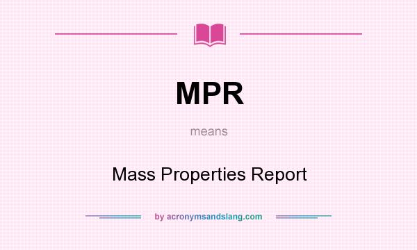 What does MPR mean? It stands for Mass Properties Report