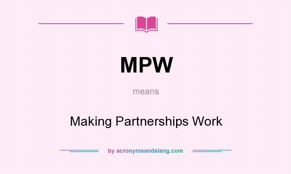 What does MPW mean? It stands for Making Partnerships Work