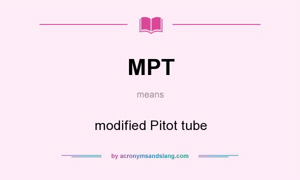 What does MPT mean? It stands for modified Pitot tube
