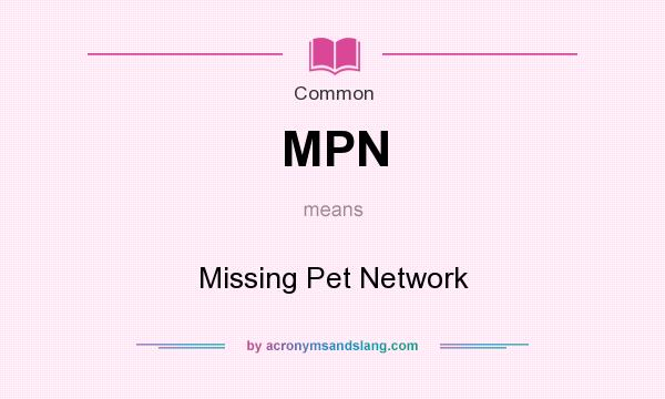 What does MPN mean? It stands for Missing Pet Network