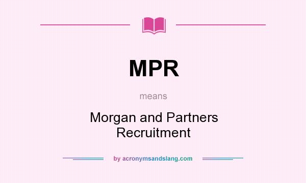 What does MPR mean? It stands for Morgan and Partners Recruitment