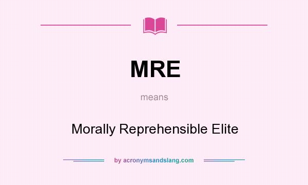 What does MRE mean? It stands for Morally Reprehensible Elite