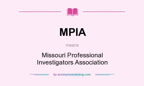 What does MPIA mean? It stands for Missouri Professional Investigators Association
