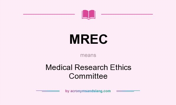 What does MREC mean? It stands for Medical Research Ethics Committee