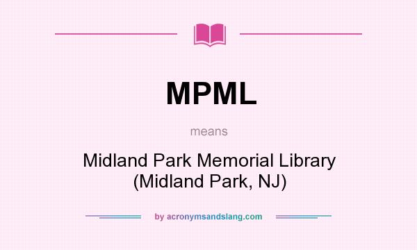 What does MPML mean? It stands for Midland Park Memorial Library (Midland Park, NJ)