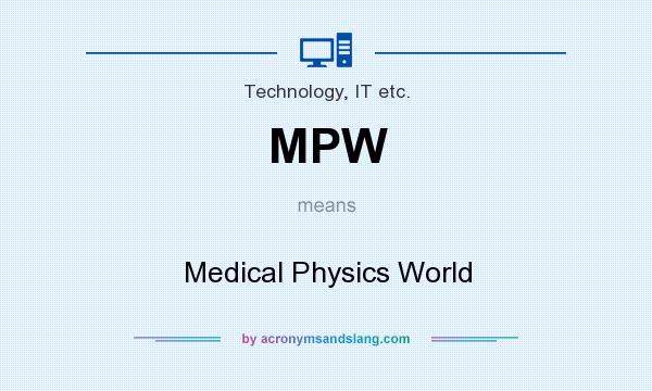 What does MPW mean? It stands for Medical Physics World