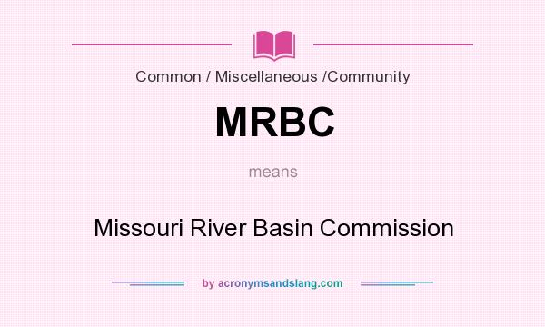 What does MRBC mean? It stands for Missouri River Basin Commission