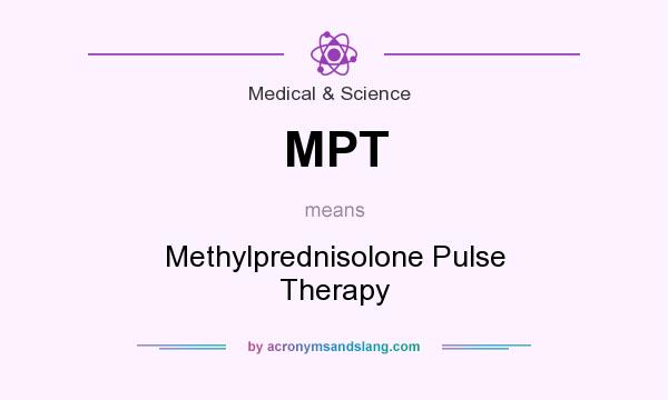 What does MPT mean? It stands for Methylprednisolone Pulse Therapy