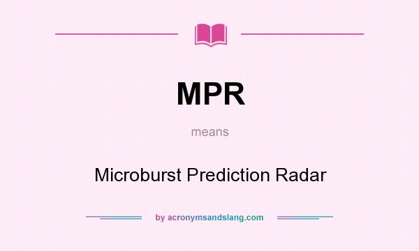 What does MPR mean? It stands for Microburst Prediction Radar