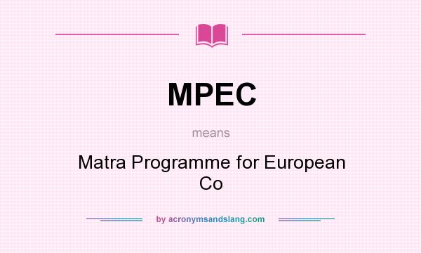 What does MPEC mean? It stands for Matra Programme for European Co