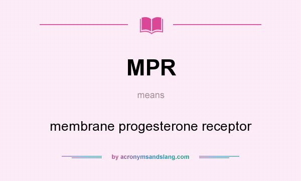 What does MPR mean? It stands for membrane progesterone receptor