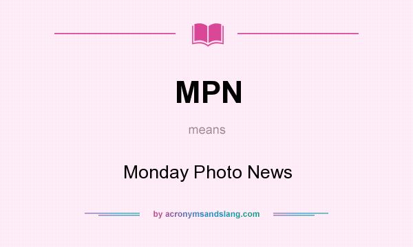 What does MPN mean? It stands for Monday Photo News