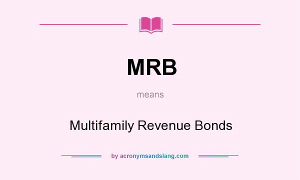 What does MRB mean? It stands for Multifamily Revenue Bonds
