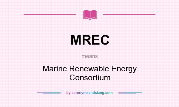What does MREC mean? It stands for Marine Renewable Energy Consortium
