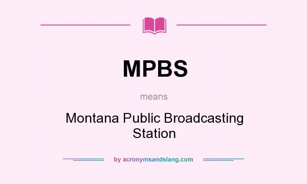 What does MPBS mean? It stands for Montana Public Broadcasting Station