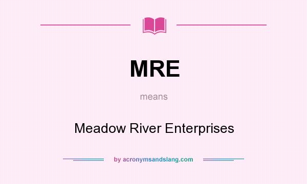 What does MRE mean? It stands for Meadow River Enterprises