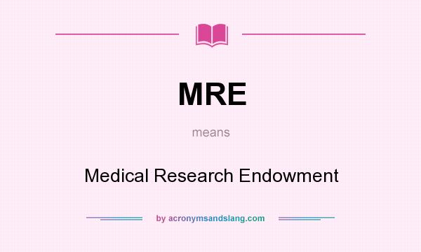 What does MRE mean? It stands for Medical Research Endowment