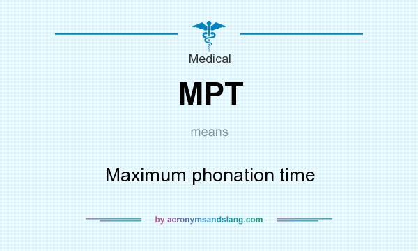 What does MPT mean? It stands for Maximum phonation time