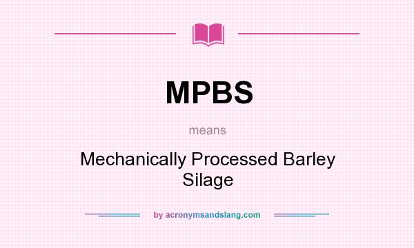 What does MPBS mean? It stands for Mechanically Processed Barley Silage