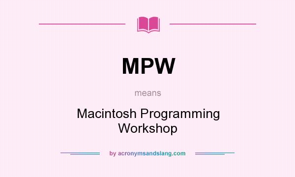 What does MPW mean? It stands for Macintosh Programming Workshop