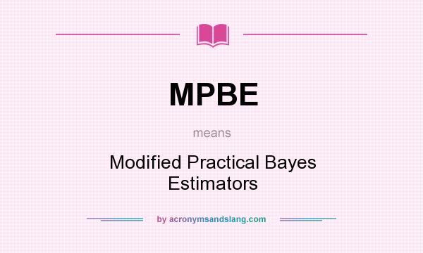 What does MPBE mean? It stands for Modified Practical Bayes Estimators
