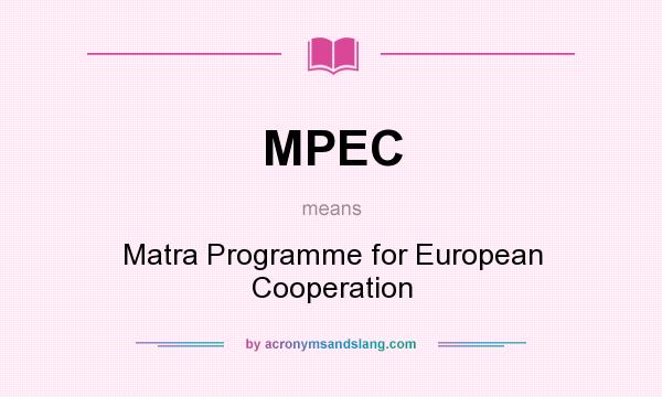 What does MPEC mean? It stands for Matra Programme for European Cooperation