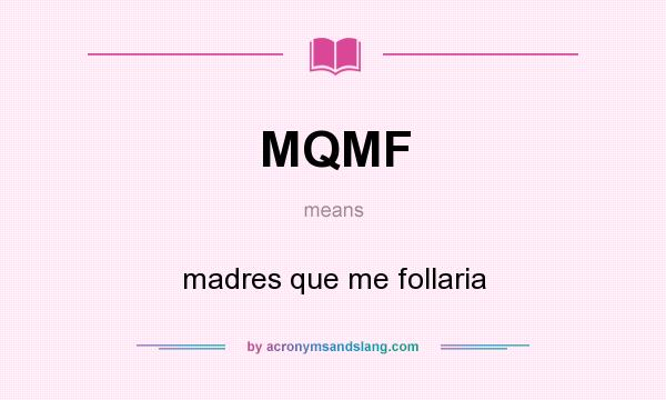 What does MQMF mean? It stands for madres que me follaria