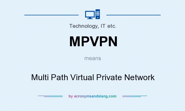 What does MPVPN mean? It stands for Multi Path Virtual Private Network