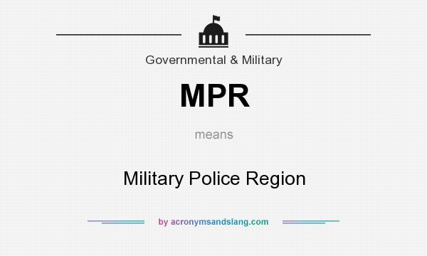 What does MPR mean? It stands for Military Police Region