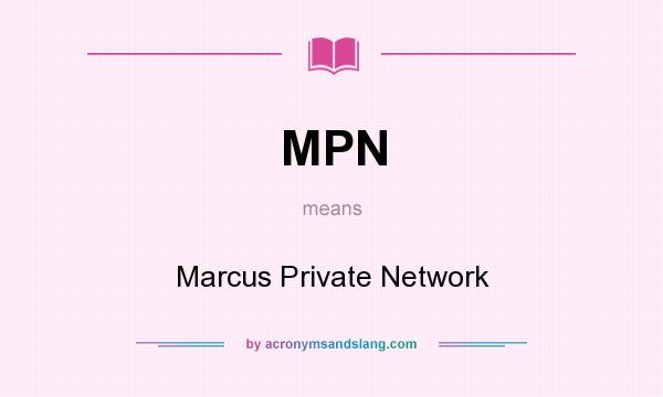 What does MPN mean? It stands for Marcus Private Network