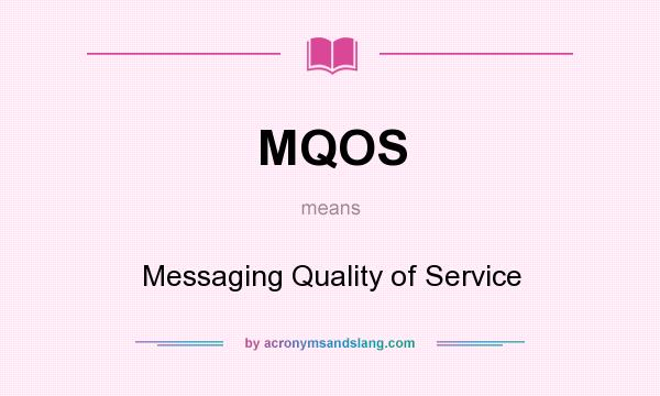 What does MQOS mean? It stands for Messaging Quality of Service
