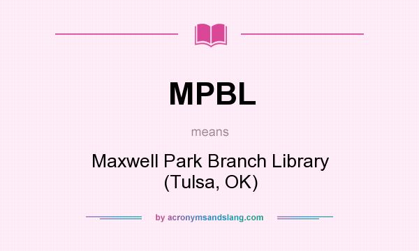 What does MPBL mean? It stands for Maxwell Park Branch Library (Tulsa, OK)