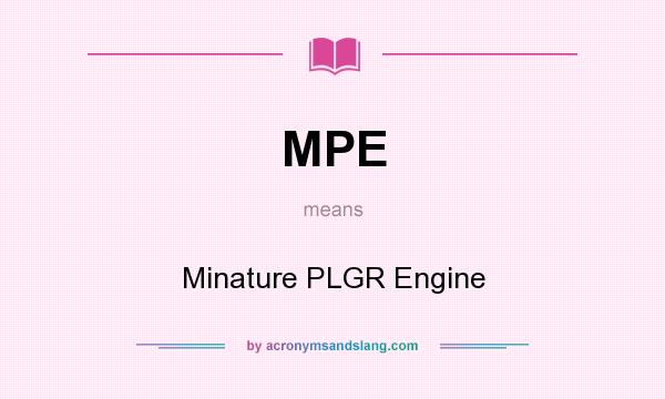 What does MPE mean? It stands for Minature PLGR Engine
