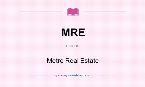 What does MRE mean? It stands for Metro Real Estate