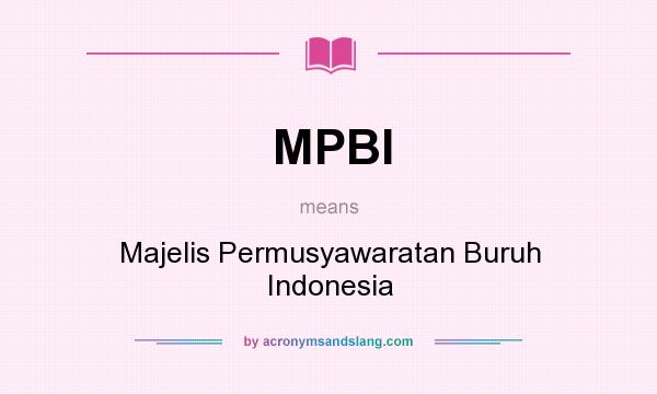 What does MPBI mean? It stands for Majelis Permusyawaratan Buruh Indonesia
