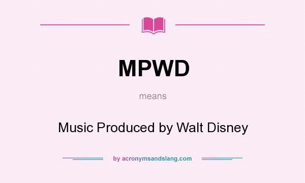 What does MPWD mean? It stands for Music Produced by Walt Disney