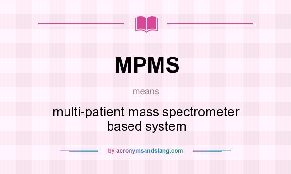 What does MPMS mean? It stands for multi-patient mass spectrometer based system