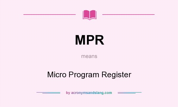What does MPR mean? It stands for Micro Program Register
