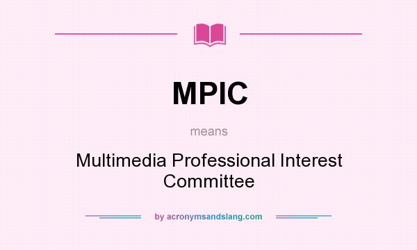 What does MPIC mean? It stands for Multimedia Professional Interest Committee
