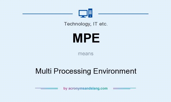 What does MPE mean? It stands for Multi Processing Environment