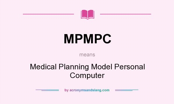 What does MPMPC mean? It stands for Medical Planning Model Personal Computer