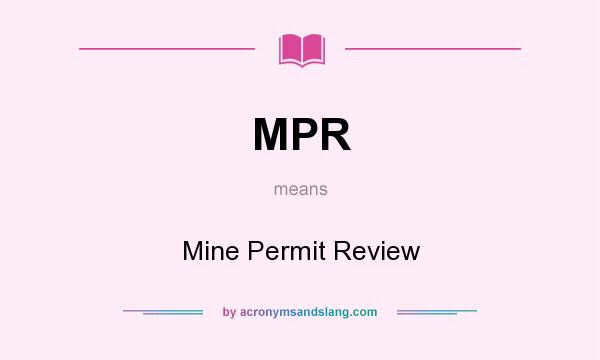 What does MPR mean? It stands for Mine Permit Review