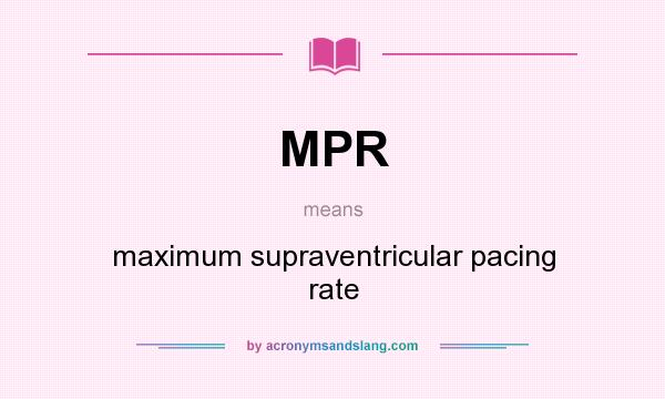 What does MPR mean? It stands for maximum supraventricular pacing rate