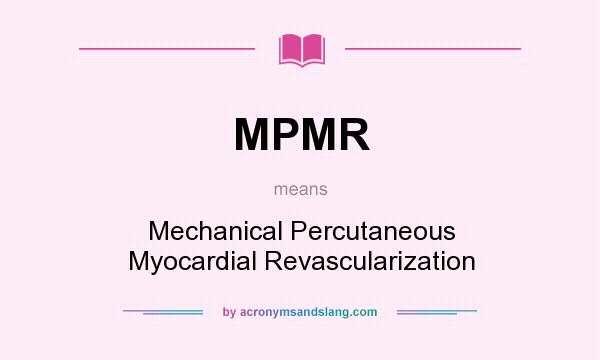 What does MPMR mean? It stands for Mechanical Percutaneous Myocardial Revascularization