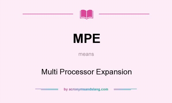 What does MPE mean? It stands for Multi Processor Expansion