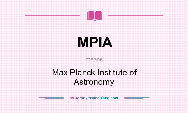 What does MPIA mean? It stands for Max Planck Institute of Astronomy